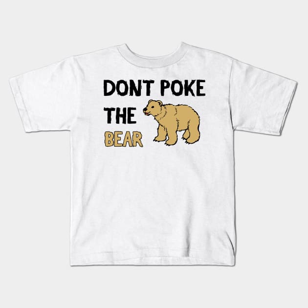 Don't Poke The Bear - Funny Quote Kids T-Shirt by stokedstore